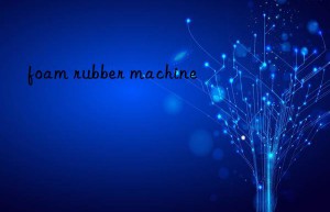 foam rubber machine