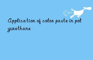 Application of color paste in polyurethane