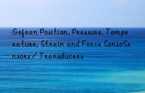 Gefran Position, Pressure, Temperature, Strain and Force SensoSensors / Transducers