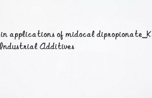 Main applications of midocal dipropionate_Kain Industrial Additives