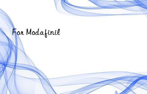 For Modafinil