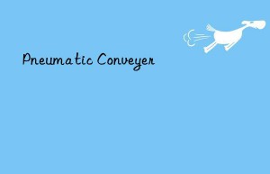 Pneumatic Conveyer