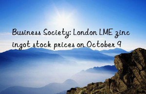 Business Society: London LME zinc ingot stock prices on October 9