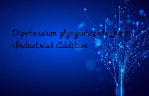 Dipotassium glycyrrhizate_Kain Industrial Additive