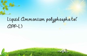 Liquid Ammonium polyphosphate(APP-L)