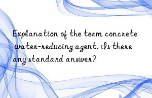 Explanation of the term concrete water-reducing agent. Is there any standard answer?