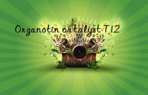 Organotin catalyst T12