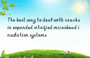 The best way to deal with cracks in expanded vitrified microbead insulation systems