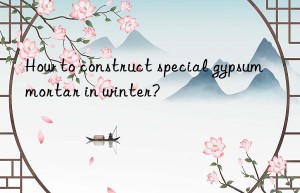 How to construct special gypsum mortar in winter?