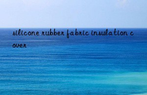 silicone rubber fabric insulation cover