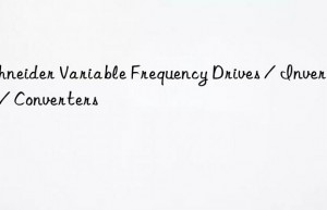 Schneider Variable Frequency Drives / Inverters / Converters