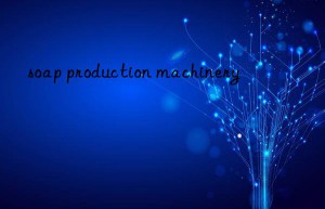 soap production machinery