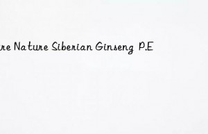 .Pure Nature Siberian Ginseng  P.E