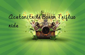 Acetonitrile Boron Trifluoride