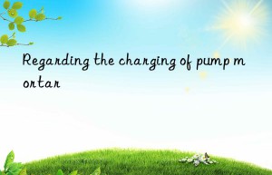 Regarding the charging of pump mortar