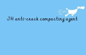 JH anti-crack compacting agent