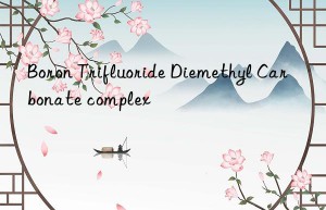 Boron Trifluoride Diemethyl Carbonate complex