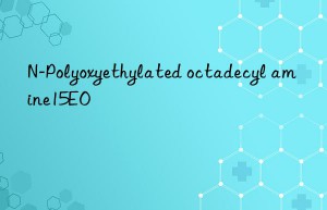 N-Polyoxyethylated octadecyl amine15EO