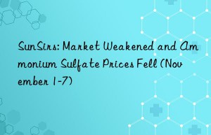 SunSirs: Market Weakened and Ammonium Sulfate Prices Fell (November 1-7)