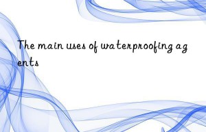 The main uses of waterproofing agents