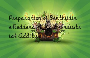 Preparation of Benthiidine Reddenafil_Kain Industrial Additive