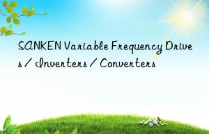 SANKEN Variable Frequency Drives / Inverters / Converters