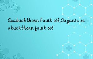 Seabuckthorn Fruit oil,Organic seabuckthorn fruit oil