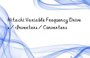 Hitachi Variable Frequency Drives / Inverters / Converters