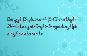 Benzyl {3-fluoro-4-[6-(2-methyl-2H-tetrazol-5-yl)-3-pyridinyl]phe nyl}carbamate