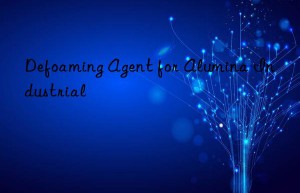 Defoaming Agent for Alumina Industrial