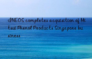 INEOS completes acquisition of Mitsui Phenol Products Singapore business