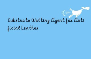 Substrate Wetting Agent for Artificial Leather