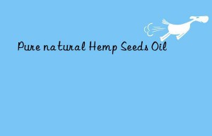 Pure natural Hemp Seeds Oil