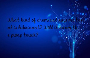 What kind of chemical raw material is lubricant? Will it harm the pump truck?