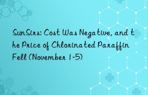 SunSirs: Cost Was Negative, and the Price of Chlorinated Paraffin Fell (November 1-5)