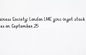 Business Society: London LME zinc ingot stock prices on September 25