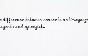 The difference between concrete anti-segregation agents and synergists