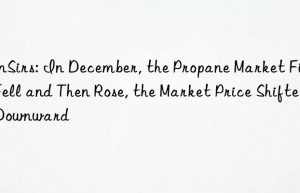 SunSirs: In December, the Propane Market First Fell and Then Rose, the Market Price Shifted Downward