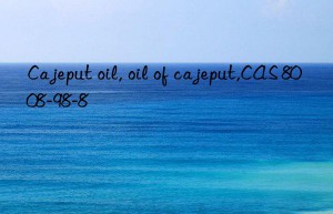 Cajeput oil, oil of cajeput,CAS 8008-98-8