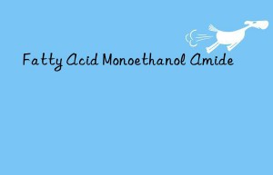 Fatty Acid Monoethanol Amide