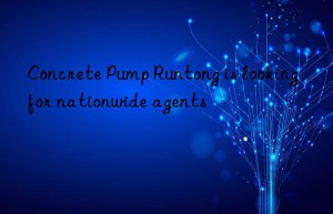 Concrete Pump Runtong is looking for nationwide agents