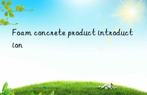 Foam concrete product introduction