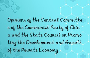 Opinions of the Central Committee of the Communist Party of China and the State Council on Promoting the Development and Growth of the Private Economy