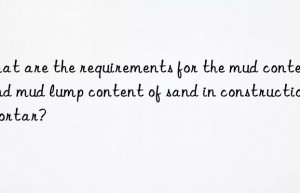 What are the requirements for the mud content and mud lump content of sand in construction mortar?