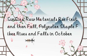 SunSirs: Raw Materials Rse First and then Fall, Polyester Staple Fiber Rises and Falls in October