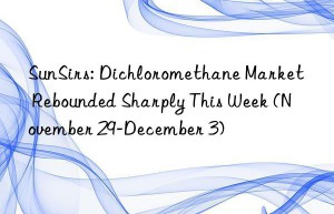 SunSirs: Dichloromethane Market Rebounded Sharply This Week (November 29-December 3)