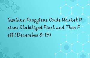 SunSirs: Propylene Oxide Market Prices Stabilized First and Then Fell (December 8-15)