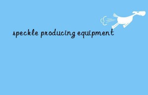 speckle producing equipment