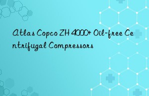 Atlas Copco ZH 4000+ Oil-free Centrifugal Compressors