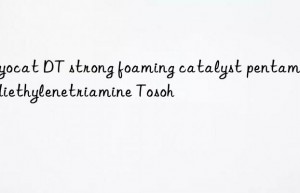 Toyocat DT strong foaming catalyst pentamethyldiethylenetriamine Tosoh